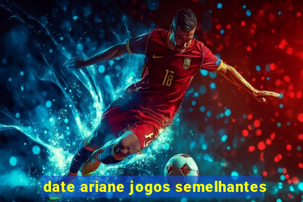 date ariane jogos semelhantes